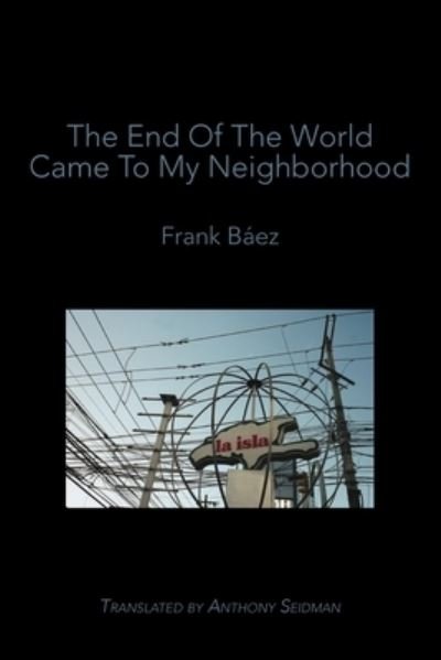 Cover for Frank Báez · End of the World Came to My Neighborhood (Book) (2022)