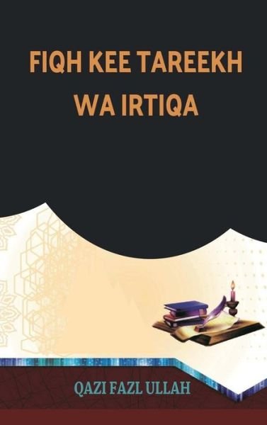 Cover for Qazi Fazl Ullah · Fiqh Kee Tareekh Wa Irtiqa (Hardcover bog) (2018)