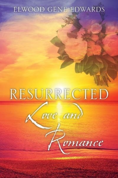 Cover for Elwood Gene Edwards · Resurrected Love &amp; Romance (Paperback Book) (2019)