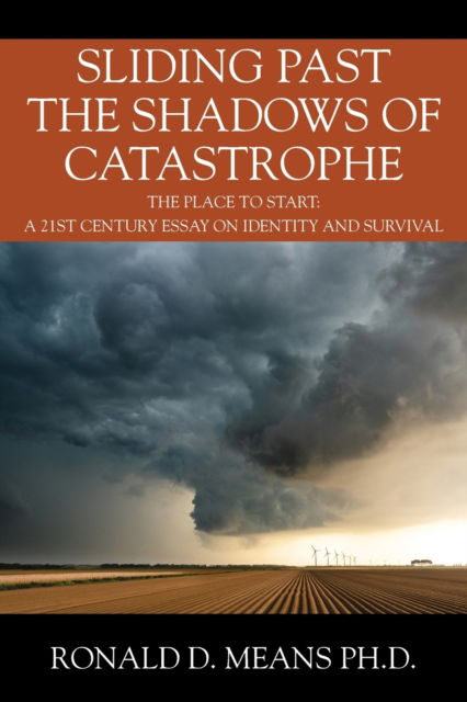 Cover for Means, Ronald D, PH D · Sliding Past the Shadows of Catastrophe: The Place to Start: A 21st Century Essay on Identity and Survival (Paperback Book) (2020)