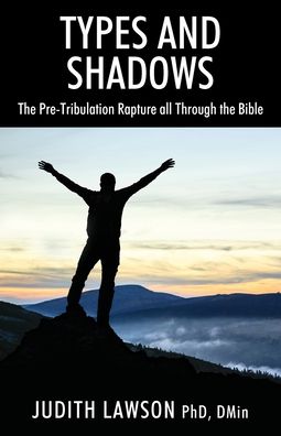 Cover for Lawson Dmin, Judith, PhD · Types and Shadows: The Pre-Tribulation Rapture all Through the Bible (Paperback Book) (2022)