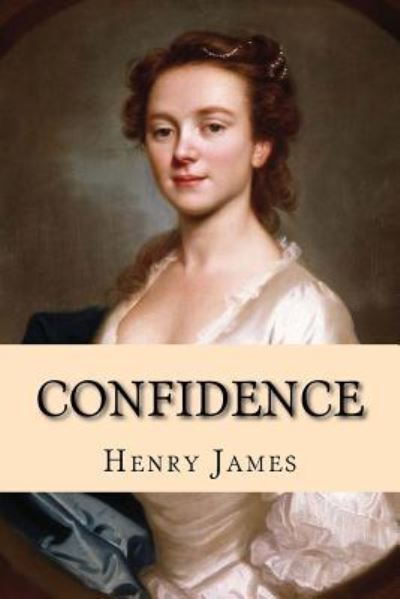 Confidence - Henry James - Bøker - Createspace Independent Publishing Platf - 9781978340015 - 16. oktober 2017