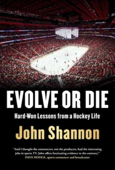 Cover for John Shannon · Evolve or Die: Hard-Won Lessons from a Hockey Life (Hardcover Book) (2022)