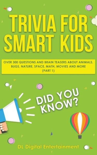 Trivia for Smart Kids: Over 300 Questions About Animals, Bugs, Nature, Space, Math, Movies and So Much More - DL Digital Entertainment - Bøger - Personal Development Publishing - 9781989777015 - 5. december 2019