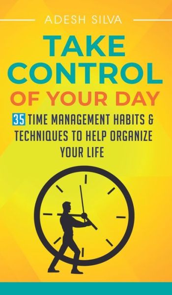 Cover for Adesh Silva · Take Control Of Your Day (Hardcover Book) (2019)