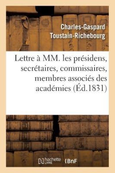 Cover for Charles-Gaspard Toustain-Richebourg · Lettre A MM. Les Presidens, Secretaires, Commissaires, Membres Associes Des Academies (Paperback Book) (2016)