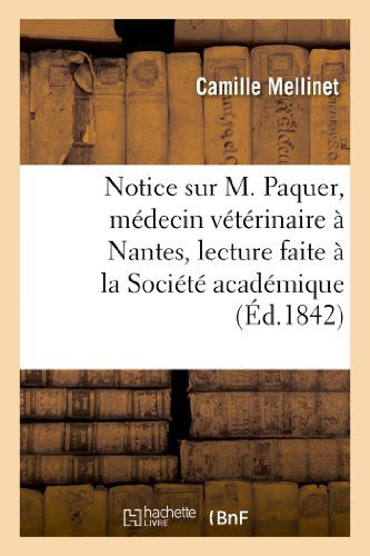 Cover for Mellinet-c · Notice Sur M. Paquer, Medecin Veterinaire a Nantes, Lecture Faite a La Societe Academique De Nantes (Paperback Book) [French edition] (2013)