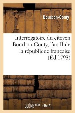 Cover for Bourbon-conty · Interrogatoire Du Citoyen Bourbon-conty, L'an II De La Republique Francaise (Pocketbok) (2016)