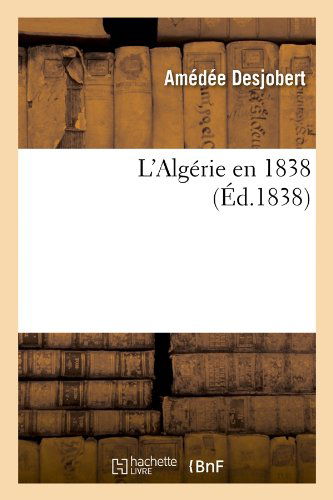 Cover for Amedee Desjobert · L'algerie en 1838 (Ed.1838) (French Edition) (Taschenbuch) [French edition] (2012)