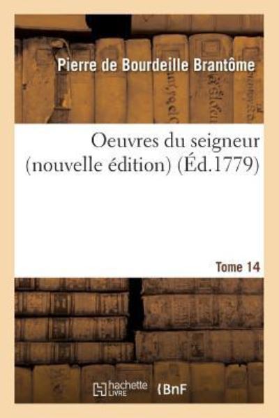 Cover for Pierre De Bourdeille Brantome · Oeuvres Du Seigneur Tome 14 (Pocketbok) (2016)