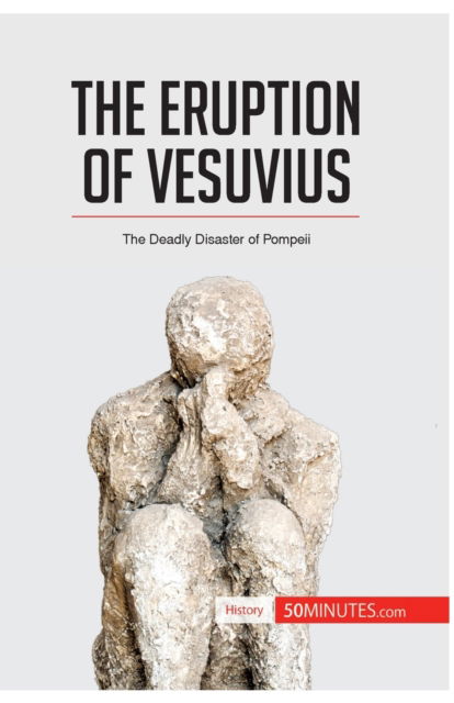 The Eruption of Vesuvius - 50minutes - Books - 50minutes.com - 9782806277015 - April 26, 2016