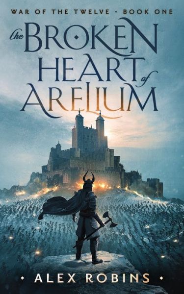 Cover for Alex Robins · The Broken Heart of Arelium - War of the Twelve (Paperback Book) (2021)