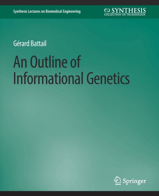 Cover for Gerard Battail · An Outline of Informational Genetics - Synthesis Lectures on Biomedical Engineering (Paperback Book) (2008)