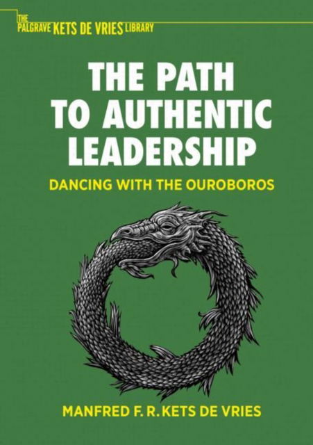 Cover for Manfred F. R. Kets de Vries · The Path to Authentic Leadership: Dancing with the Ouroboros - The Palgrave Kets de Vries Library (Paperback Book) [2023 edition] (2023)