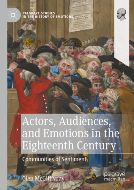 Cover for Glen McGillivray · Actors, Audiences, and Emotions in the Eighteenth Century: Communities of Sentiment - Palgrave Studies in the History of Emotions (Paperback Book) [2023 edition] (2024)