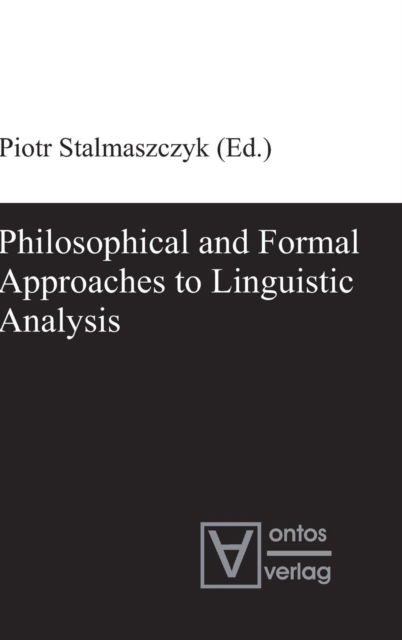 Philosophical and Formal Approaches to Linguistic Analysis - Piotr Stalmaszczyk - Books - De Gruyter, Inc. - 9783110320015 - April 15, 2012