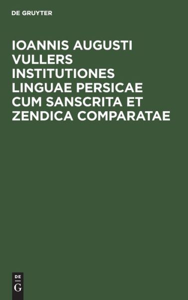 Cover for Institutiones Linguae Persicae Cum Sanscrita et Zendica Comparatae (Book) (1901)