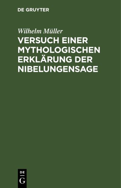 Cover for Wilhelm Müller · Versuch Einer Mythologischen Erklärung der Nibelungensage (Book) (1901)