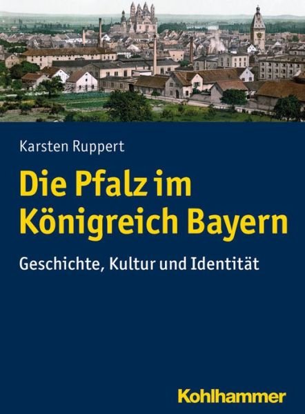 Cover for Ruppert · Die bayerische Pfalz 1816-1918 (Bok) (2017)