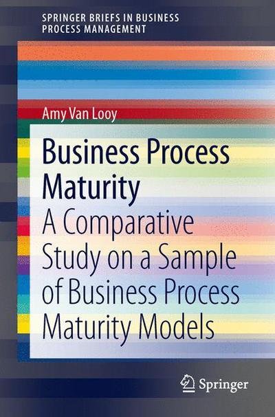 Amy Van Looy · Business Process Maturity: A Comparative Study on a Sample of Business Process Maturity Models - SpringerBriefs in Business Process Management (Paperback Book) (2014)
