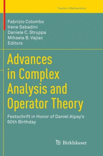 Cover for Advances in Complex Analysis and Operator Theory: Festschrift in Honor of Daniel Alpay's 60th Birthday - Trends in Mathematics (Paperback Book) [Softcover reprint of the original 1st ed. 2017 edition] (2018)