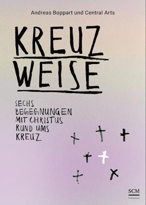 Cover for Boppart, Andreas; Central, Arts · Kreuzweise - Sechs Begegnungen Mit Christus Rund Ums Kreuz (Book)