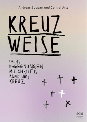 Cover for Boppart, Andreas; Central, Arts · Kreuzweise - Sechs Begegnungen Mit Christus Rund Ums Kreuz (Bok)