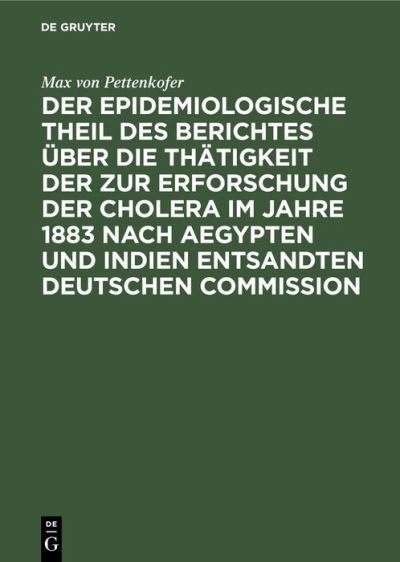 Cover for Max Von Pettenkofer · Der Epidemiologische Theil Des Berichtes UEber Die Thatigkeit Der Zur Erforschung Der Cholera Im Jahre 1883 Nach Aegypten Und Indien Entsandten Deutschen Commission (Hardcover Book) [Reprint 2019 edition] (1901)