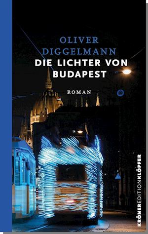 Die Lichter von Budapest - Oliver Diggelmann - Książki - Alfred Kröner Verlag - 9783520769015 - 20 marca 2023