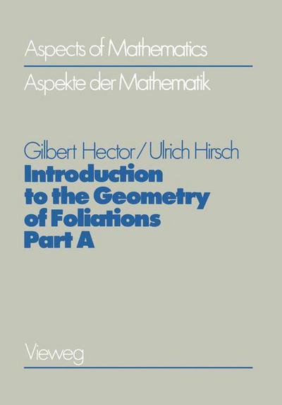 Cover for Gilbert Hector · Introduction to the Geometry of Foliations, Part A: Foliations on Compact Surfaces, Fundamentals for Arbitrary Codimension, and Holonomy - Aspects of Mathematics (Pocketbok) [2nd ed. 1986 edition] (1986)