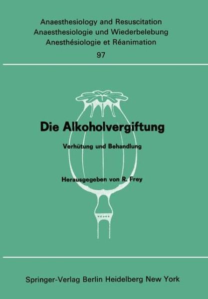 Die Alkoholvergiftung - Anaesthesiologie Und Intensivmedizin / Anaesthesiology and Intensive Care Medicine - Rudolf Frey - Bücher - Springer-Verlag Berlin and Heidelberg Gm - 9783540077015 - 1. Juni 1976