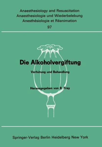 Die Alkoholvergiftung - Anaesthesiologie Und Intensivmedizin / Anaesthesiology and Intensive Care Medicine - Rudolf Frey - Bøger - Springer-Verlag Berlin and Heidelberg Gm - 9783540077015 - 1. juni 1976