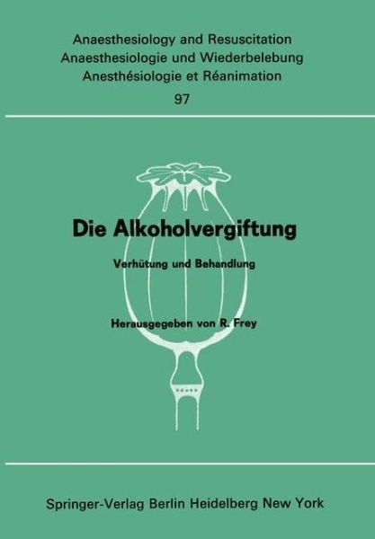 Cover for Rudolf Frey · Die Alkoholvergiftung - Anaesthesiologie Und Intensivmedizin / Anaesthesiology and Intensive Care Medicine (Pocketbok) (1976)