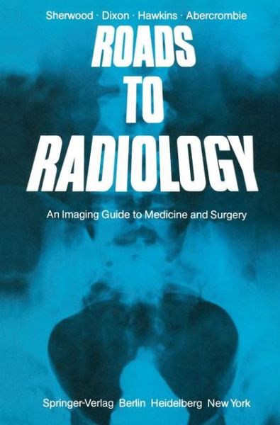 Cover for T. Sherwood · Roads to Radiology: an Imaging Guide to Medicine and Surgery (Paperback Book) [1st Edition. edition] (1982)