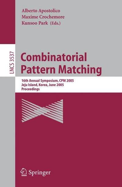 Cover for A Apostolico · Combinatorial Pattern Matching: 16th Annual Symposium, CPM 2005, Jeju Island, Korea, June 19-22, 2005, Proceedings - Lecture Notes in Computer Science (Paperback Book) [2005 edition] (2005)