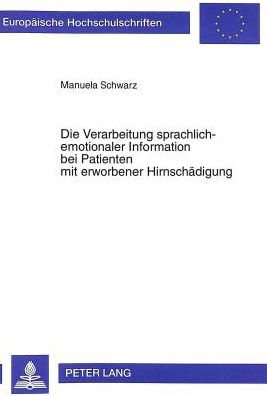 Cover for Manuela Schwarz · Die Verarbeitung Sprachlich-Emotionaler Information Bei Patienten Mit Erworbener Hirnschaedigung - Europaeische Hochschulschriften / European University Studie (Paperback Book) (1999)