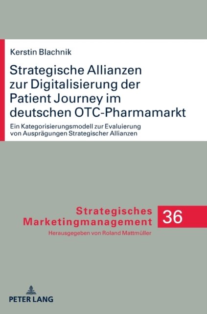 Cover for Blachnik Kerstin Blachnik · Strategische Allianzen zur Digitalisierung der Patient Journey im deutschen OTC-Pharmamarkt; Ein Kategorisierungsmodell zur Evaluierung von Auspragungen Strategischer Allianzen (Innbunden bok) (2022)