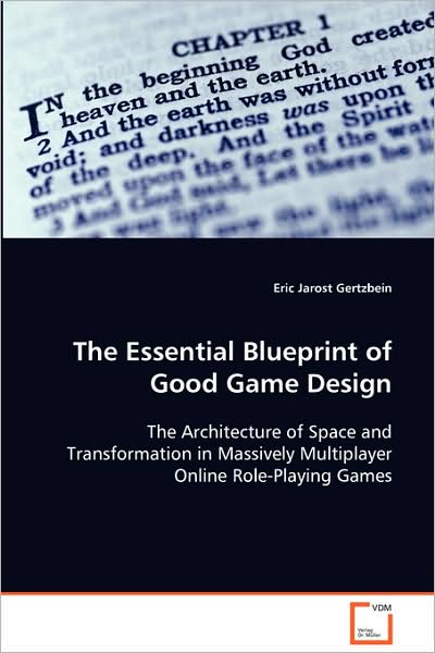 Cover for Eric Jarost Gertzbein · The Essential Blueprint of Good Game Design: the Architecture of Space and Transformatin Inmassively Multiplayer Online Role-playing Games (Paperback Book) (2008)