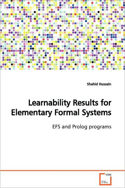 Learnability Results for Elementary Formal Systems: Efs and Prolog Programs - Shahid Hussain - Bøger - VDM Verlag Dr. Müller - 9783639122015 - 1. marts 2009