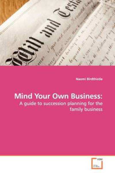 Cover for Naomi Birdthistle · Mind Your Own Business:: a Guide to Succession Planning for the Family Business (Paperback Book) (2009)