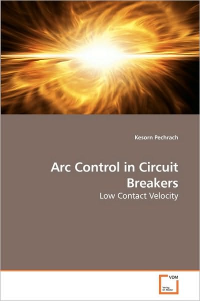 Cover for Kesorn Pechrach · Arc Control in Circuit Breakers: Low Contact Velocity (Paperback Book) (2009)