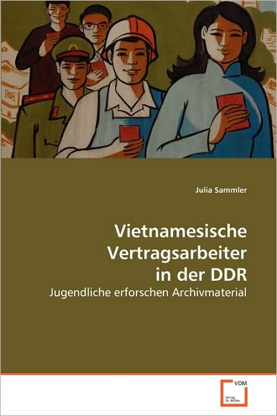 Cover for Julia Sammler · Vietnamesische Vertragsarbeiter in Der Ddr: Jugendliche Erforschen Archivmaterial (Paperback Book) [German edition] (2010)