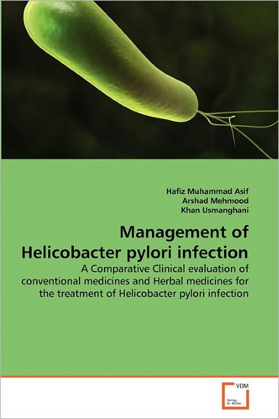 Cover for Khan Usmanghani · Management of Helicobacter Pylori Infection: a Comparative Clinical Evaluation of Conventional Medicines and Herbal Medicines for the Treatment of Helicobacter Pylori Infection (Paperback Book) (2010)