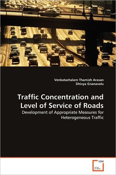 Cover for Dhivya Gnanavelu · Traffic Concentration and Level of Service of Roads: Development of Appropriate Measures for Heterogeneous Traffic (Taschenbuch) (2011)