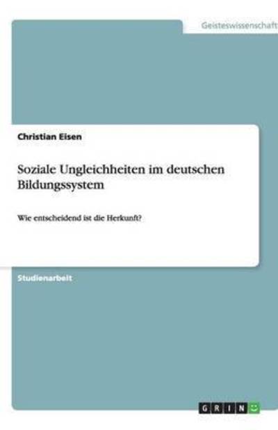 Soziale Ungleichheiten im deutsch - Eisen - Libros - GRIN Verlag - 9783640294015 - 20 de marzo de 2009