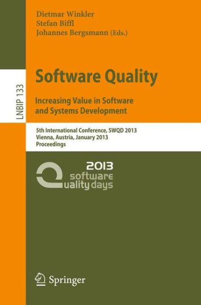 Cover for Dietmar Winkler · Software Quality. Increasing Value in Software and Systems Development: 5th International Conference, SWQD 2013, Vienna, Austria, January 15-17, 2013, Proceedings - Lecture Notes in Business Information Processing (Paperback Book) [2013 edition] (2013)