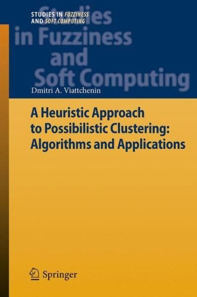 Cover for Dmitri A. Viattchenin · A Heuristic Approach to Possibilistic Clustering: Algorithms and Applications - Studies in Fuzziness and Soft Computing (Paperback Bog) [2013 edition] (2015)