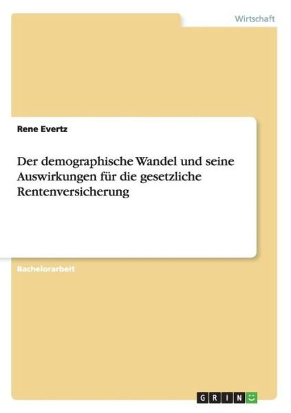 Cover for Rene Evertz · Der Demographische Wandel Und Seine Auswirkungen Für Die Gesetzliche Rentenversicherung (Pocketbok) [German edition] (2014)