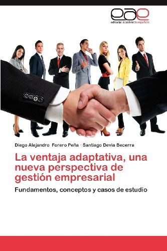 Cover for Santiago Devia Becerra · La Ventaja Adaptativa, Una Nueva Perspectiva De Gestión Empresarial: Fundamentos, Conceptos Y Casos De Estudio (Paperback Book) [Spanish edition] (2012)