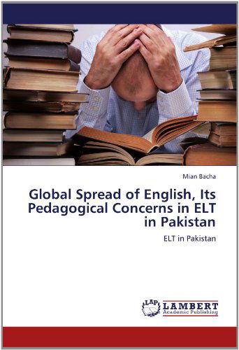 Cover for Mian Bacha · Global Spread of English, Its Pedagogical Concerns in Elt in Pakistan (Paperback Book) (2012)